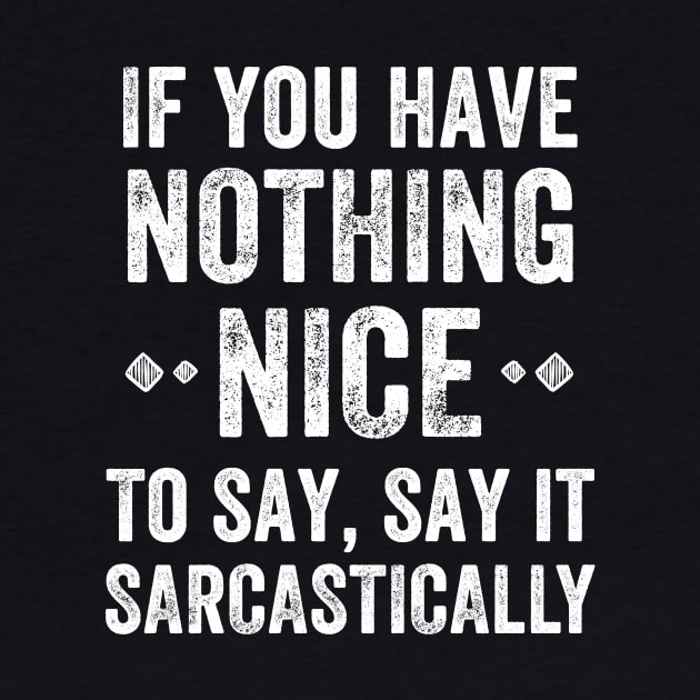 If you have nothing nice to say, say it sarcastically by captainmood